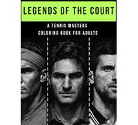 Legends of the Court - A tennis masters coloring book: Color over 50 iconic champions - Famous tennis players - Perfect for sports fans