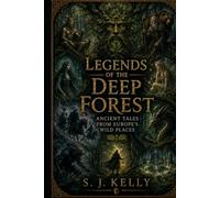 Legends of the Deep Forest: Ancient Tales from Europe’s Wild Places