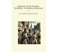 Legends of the Knights Templars: A Historical Journey