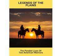 Legends Of The Plains: The Parallel Lives Of Two American Warriors