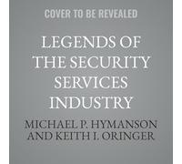 Legends of the Security Services Industry: Profiles in Leadership