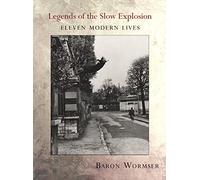 Legends of the Slow Explosion: Eleven Modern Lives