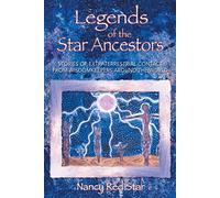 Legends of the Star Ancestors: Stories of Extraterrestrial Contact from Wisdomkeepers around the World