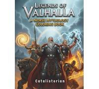 Legends of Valhalla: A Norse Mythology Coloring Book: An Epic Coloring Book Featuring Odin, Thor, Loki, and the Mighty Gods of Asgard. Explore Viking ... Journey with 100 Epic Designs.