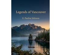 Legends of vancouver: By e pauline johnson