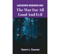 Legends Reborn #6: The War For All Good And Evil