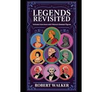 Legends Revisisted: Intimate Interviews with History's Greatest Figures