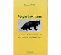 Léger,François. - Vosges Fox Farm. Un élevage de renards argentés dans l'Alsace