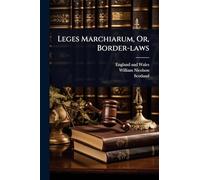 Leges Marchiarum, Or, Border-laws