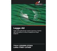 Legge AU: Dagli anticostituzionali cambi di governo al diritto alla crisi politica in Africa Prefazione di Floyd KABUYA