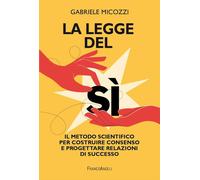 LEGGE DEL SI'. IL METODO SCIENTIFICO PER COSTRUIRE CONSENSO E PROGETTARE RELAZIO