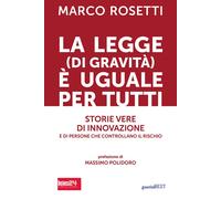 LEGGE (DI GRAVITÀ) È UGUALE PER TUTTI. STORIE VERE DI INNOVAZIONE E DI PERSONE C
