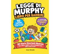 Legge di Murphy Libro per Bambini: Storie illustrate divertenti per ridere e capire i principi di vita attraverso la capacità di non arrendersi (dai 6 anni in su)