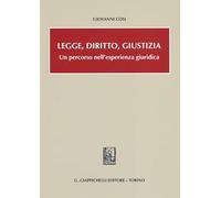 Legge, diritto, giustizia. Un percorso nell'esperienza giuridica