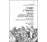 Legge e natura. I dibattiti teologici e giuridici fra XV e XVII secolo. Atti del Convegno (Modena-Bologna, 28-29 novembre 2013)