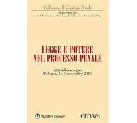 Legge e potere nel processo penale. Atti del Convegno (Bologna, 4-5 novembre 2016)