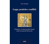 Legge, pratiche e conflitti. Tribunali e risoluzione delle dispute nella Toscana del XII secolo