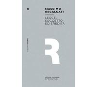 Legge, Soggetto Ed Eredità. Lezioni Veronesi Di Psicoanalisi - Massimo Recalcati