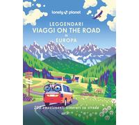 Leggendari viaggi on the road in Europa. 200 emozionanti viaggi s