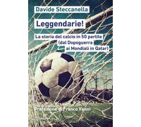 Leggendarie La storia del calcio in 50 partite (dal Dopoguerra ai Mondiali in Q