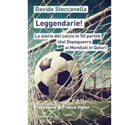 Leggendarie La storia del calcio in 50 partite (dal Dopoguerra ai Mondial...