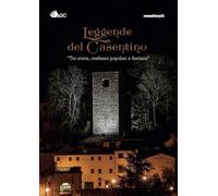 Leggende del Casentino. Tra storia, credenze popolari e fantasia