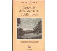 Leggende della Maremma e della Tuscia. L'immaginario collettivo in cento testimonianze religiose e profane