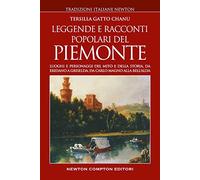 Leggende e racconti popolari del Piemonte. Luoghi e personaggi del mito e della storia, da Eridano a Griselda, da Carlo Magno alla bell'Alda