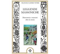 Leggende Massoniche. Massoneria e massoni oltre la storia - [Atanor]