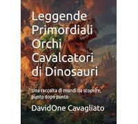 Leggende Primordiali - Orchi Cavalcatori di Dinosauri: Una raccolta di mondi da scoprire, punto dopo punto