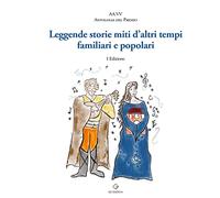 Libri Leggende, Storie, Miti D'altri Tempi Familiari E Popolari. Antologia Del P