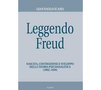 Leggendo Freud. Nascita, costruzione e sviluppo della teoria psicoanalitica (1892-1939)