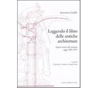 Leggendo il libro delle antiche architetture. Aspetti statici del restauro. Saggi 1985-1997. Ediz. illustrata