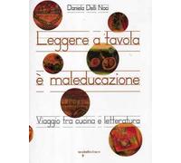 Leggere a tavola è maleducazione. Viaggio tra cucina e letteratura
