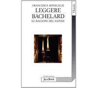 Leggere Bachelard. Le ragioni del sapere