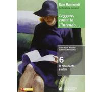 Leggere, come io l'intendo. Per le Scuole superiori. Con espansione online. Il Novecento (Vol. 6)
