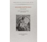 Leggere Dante oggi. I testi, l'esegesi. Atti del Convegno-seminario di Roma, 25-27 ottobre 2010