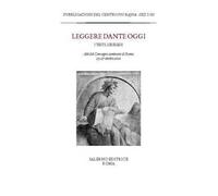 Leggere Dante oggi. I testi, l'esegesi. Atti del Convegno-seminario di Roma, 25-27 ottobre 2010