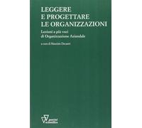 Leggere e progettare le organizzazioni - De Castri Maurizio