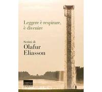 Leggere è respirare, è divenire. Scritti di Olafur Eliasson