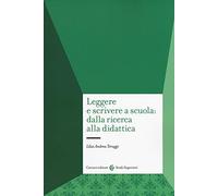 Leggere e scrivere a scuola: dalla ricerca alla didattica
