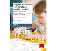 Leggere e scrivere con il metodo multisensoriale. Un percorso spontaneo, graduale e giocoso per imparare a leggere e a scrivere. Con Adesivi