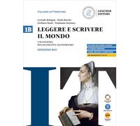 Leggere e scrivere il mondo. Ediz. Blu. Per il triennio delle Scuole superiori. Con myLIM. Umanesimo, Rinascimento, Manierismo (Vol. 1B)