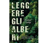 LEGGERE GLI ALBERI. UNA GUIDA PER CAPIRLI, DALLE RADICI ALLE FOGLIE - GOOLEY