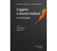 Leggere I Classici Italiani: Un'Antologia - Gian Mario Anselmi e Loredana Chines