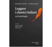 Leggere I Classici Italiani: Un'Antologia - Gian Mario Anselmi e Loredana Chines