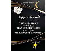 Leggere i tarocchi: guida pratica e completa alla comprensione e all'uso dei tarocchi evolutivi