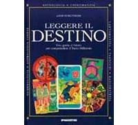 Leggere il destino. Guida al futuro per comprendere il terzo millennio