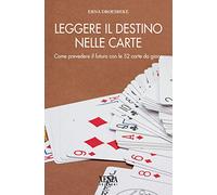 Leggere il destino nelle carte. Come prevedere il futuro con le 52 carte da gioco