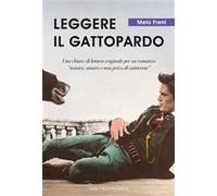 Leggere «Il Gattopardo». Una chiave di lettura originale per un romanzo «ironico, amaro e non privo di cattiveria»